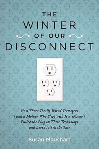 Carte The Winter of Our Disconnect Susan Maushart
