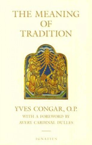 Kniha The Meaning of Tradition Yves Congar
