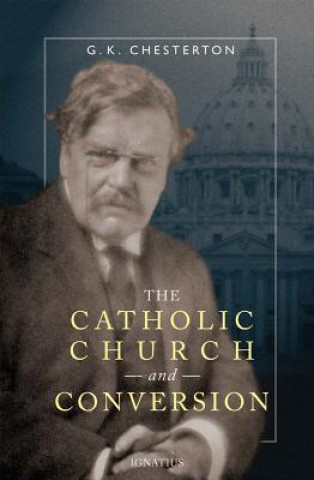 Könyv The Catholic Church And Conversion G. K. Chesterton