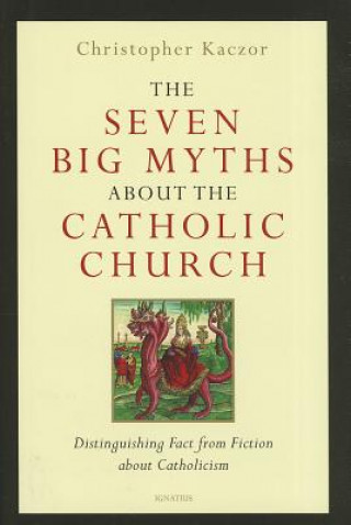 Książka The Seven Big Myths About the Catholic Church Christopher Kaczor