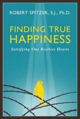 Kniha Finding True Happiness Robert J. Spitzer