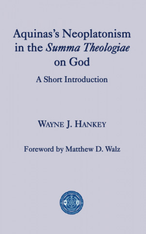 Kniha Aquinas's Neoplatonism in the Summa Theologiae o - A Short Introduction Wayne J. Hankey