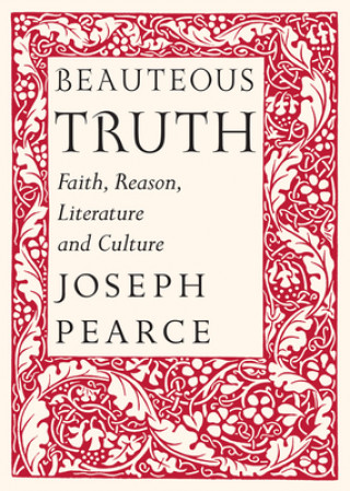 Książka Beauteous Truth - Faith, Reason, Literature & Culture Joseph Pearce