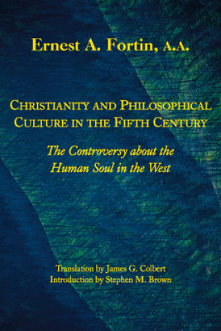 Könyv Christianity and Philosophical Culture in the Fi - The controversy about the Human Soul in the West Ernest Fortin