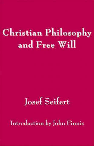 Kniha Christian Philosophy and Free Will Josef Seifert