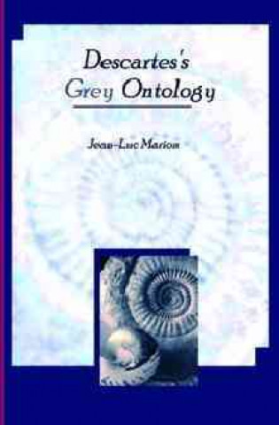 Könyv Descartes's Grey Ontology Jean-Luc Marion