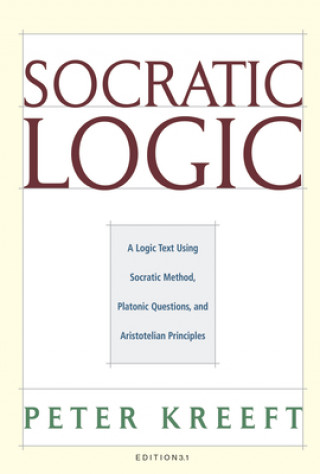 Knjiga Socratic Logic 3.1e - Socratic Method Platonic Questions Peter Kreeft