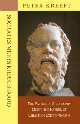 Książka Socrates Meets Kierkegaard - The Father of Philosophy Meets the Father of Christian Existentialism Peter Kreeft