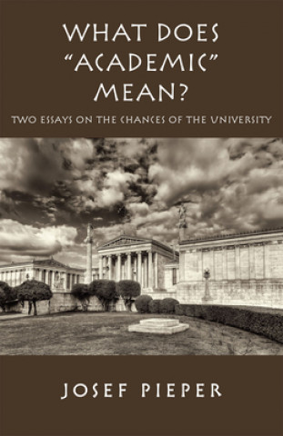 Könyv What Does "Academic" Mean? - Two Essays on the Chances of the University Today Josef Pieper