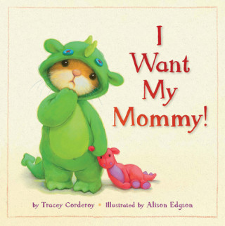 Carte I Want My Mommy! Tracey Corderoy