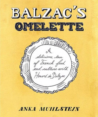 Könyv Balzac's Omelette Anka Muhlstein