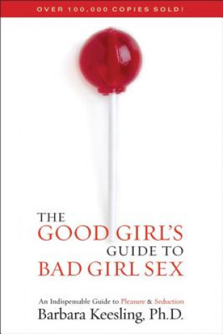 Carte Good Girl's Guide to Bad Girl Sex Barbara Keesling