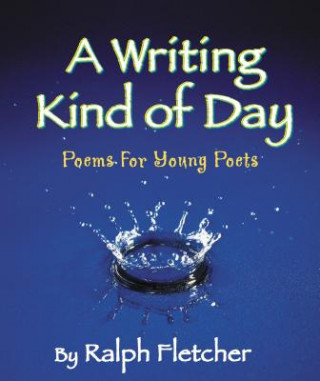 Kniha A Writing Kind Of Day Ralph Fletcher