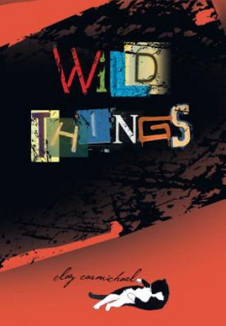 Knjiga Wild Things Clay Carmichael