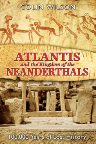 Kniha Atlantis and the Kingdom of the Neanderthals Colin Wilson