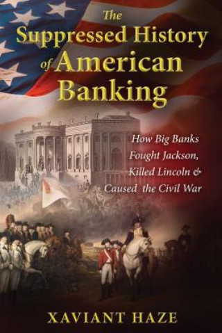Könyv Suppressed History of American Banking Xaviant Haze