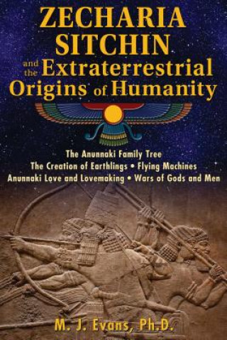Carte Zecharia Sitchin and the Extraterrestrial Origins of Humanity M. J. Evans