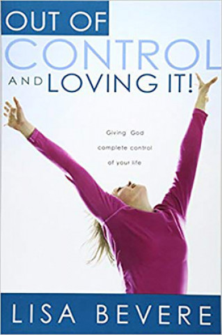 Könyv Out of Control and Loving it ! Lisa Bevere
