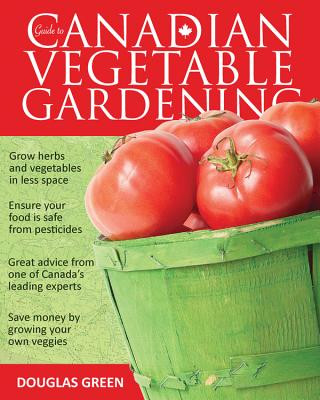 Carte Guide to Canadian Vegetable Gardening Douglas Green