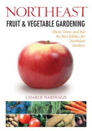 Könyv Northeast Fruit & Vegetable Gardening Charlie Nardozzi