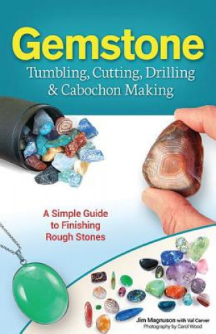 Книга Gemstone Tumbling, Cutting, Drilling & Cabochon Making Jim Magnuson