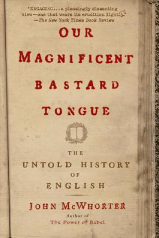 Książka Our Magnificent Bastard Tongue John McWhorter