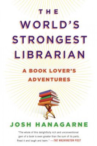 Kniha The World's Strongest Librarian Josh Hanagarne