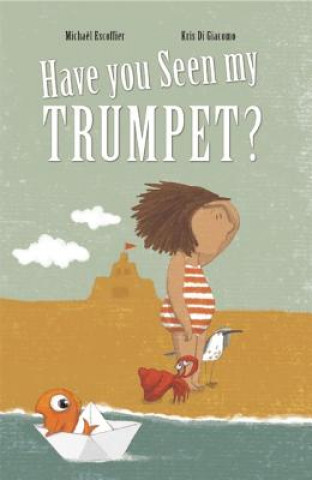 Kniha Have You Seen My Trumpet? Kris Di Giacomo