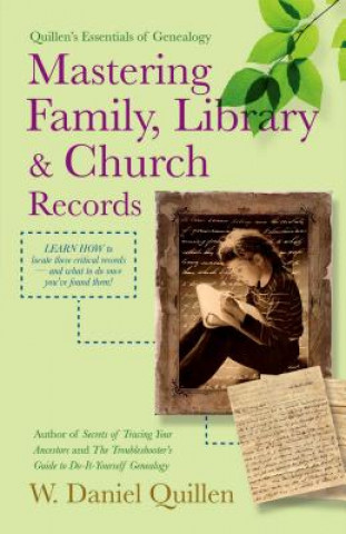 Kniha Mastering Family, Library & Church Records Daniel Quillen W.