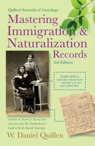 Kniha Mastering Immigration & Naturalization Records W. Daniel Quillen