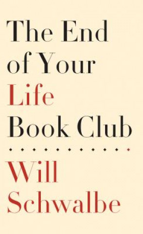 Carte The End of Your Life Book Club Will Schwalbe