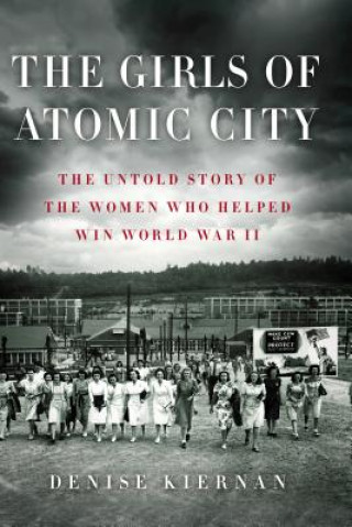 Carte The Girls of Atomic City Denise Kiernan