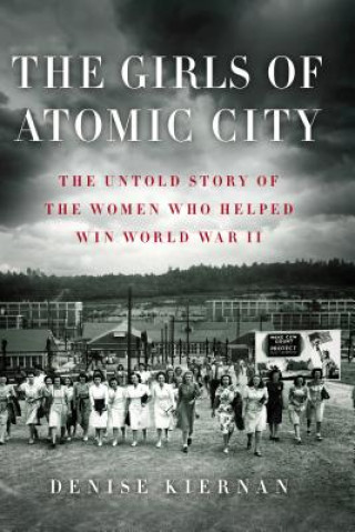 Kniha The Girls of Atomic City Denise Kiernan