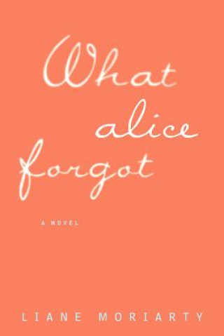Kniha What Alice Forgot Liane Moriarty