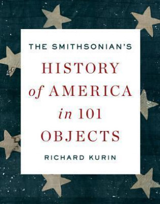 Carte The Smithsonian's History of America in 101 Objects Richard Kurin