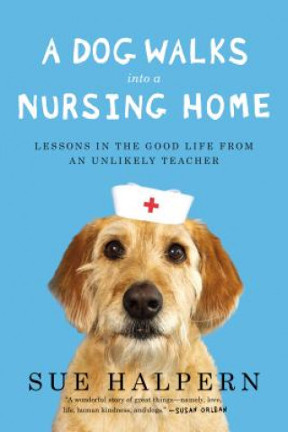 Könyv A Dog Walks into a Nursing Home Sue Halpern