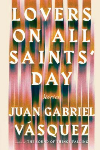Kniha Lovers on All Saints' Day Juan Gabriel Vásquez