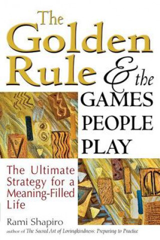 Knjiga Golden Rule and the Games People Play Rami Shapiro