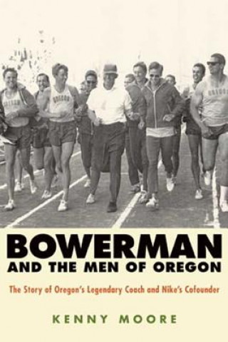 Kniha Bowerman and the Men of Oregon Kenny Moore