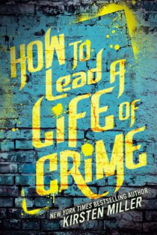 Carte How to Lead a Life of Crime Kirsten Miller
