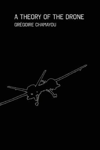 Book A Theory of the Drone Gregoire Chamayou