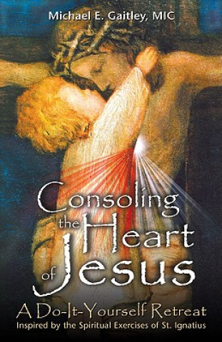 Kniha Consoling the Heart of Jesus Michael E. Gaitley