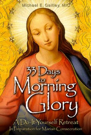 Книга 33 Days to Morning Glory Michael E. Gaitley