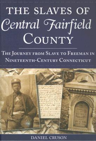 Carte The Slaves of Central Fairfield County Daniel Cruson