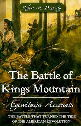 Книга The Battle of Kings Mountain Robert M. Dunkerly