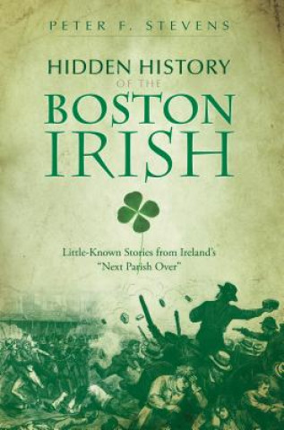 Książka Hidden History of the Boston Irish Peter F. Stevens