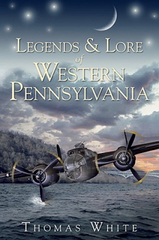 Книга Legends & Lore of Western Pennsylvania Thomas White