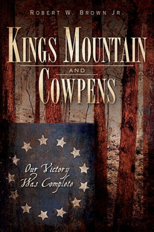 Książka Kings Mountain and Cowpens Robert W. Brown