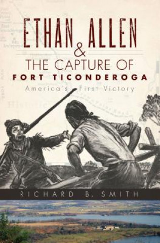 Knjiga Ethan Allen & the Capture of Fort Ticonderoga Richard B. Smith