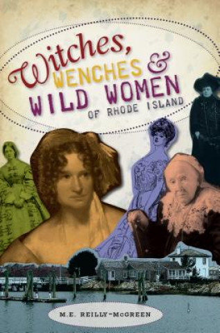 Книга Witches, Wenches & Wild Women of Rhode Island M. E. Reilly-mcgreen